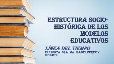 Estructura Socio-histórica de los modelos educativos