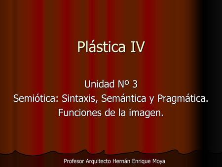 Plástica IV Unidad Nº 3 Semiótica: Sintaxis, Semántica y Pragmática.