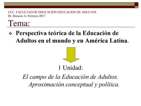 UCC. FACULTAD DE EDUCACIÓN EDUCACION DE ADULTOS. Dr. Horacio A