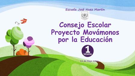 Escuela José Nuez Martin Consejo Escolar Proyecto Movámonos por la Educación 12 de Mayo 2016.