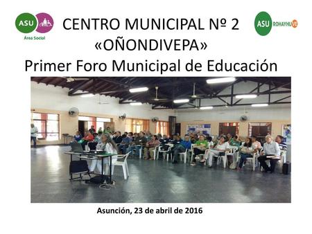 CENTRO MUNICIPAL Nº 2 «OÑONDIVEPA» Primer Foro Municipal de Educación