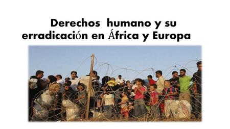 Derechos  humano y su  erradicación en África y Europa