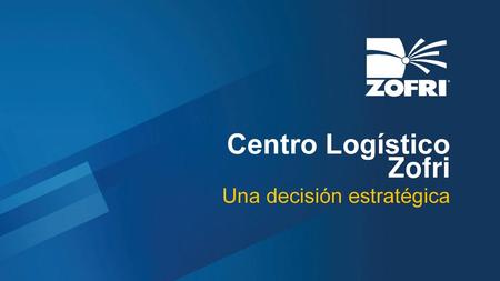 Centro Logístico Zofri Una decisión estratégica.