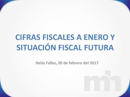CIFRAS FISCALES A ENERO Y SITUACIÓN FISCAL FUTURA