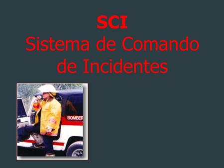 SCI Sistema de Comando de Incidentes. Antecedentes históricos  1970 Incendios forestales durante 13 días, 16 personas perdieron la vida, 700 estructuras.