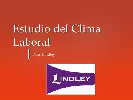 { Estudio del Clima Laboral Para: Lindley.  En 1910, Corporación Lindley abrió en el Rímac la primera planta de la empresa para elaborar y procesar bebidas.