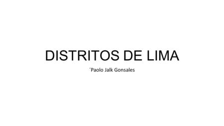 DISTRITOS DE LIMA ´Paolo Jalk Gonsales.