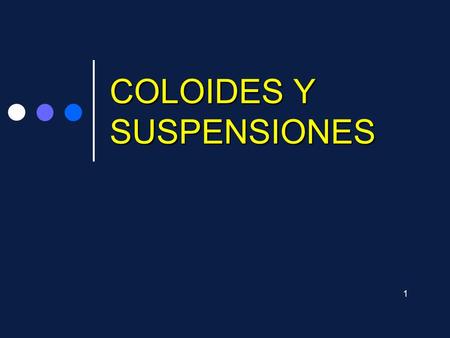 COLOIDES Y SUSPENSIONES 1. SUSPENSIONES Las suspensiones son mezclas heterogéneas formadas por un sólido en polvo o pequeñas partículas no solubles. Solución.