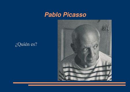 Pablo Picasso ¿Quién es?.