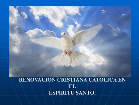 RENOVACION CRISTIANA CATOLICA EN EL ESPIRITU SANTO.