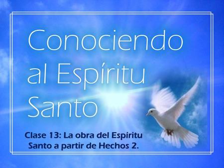 Clase 13: La obra del Espíritu Santo a partir de Hechos 2.