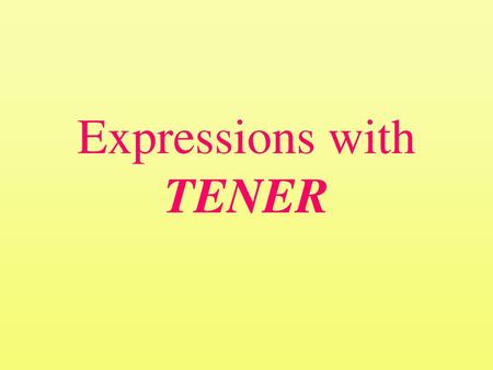 Expressions with TENER