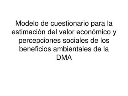 Modelo de cuestionario para la estimación del valor económico y percepciones sociales de los beneficios ambientales de la DMA.