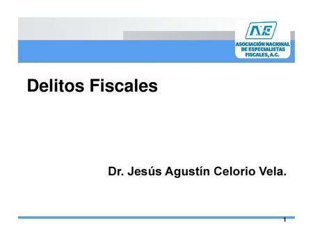 Delitos Fiscales Dr. Jesús Agustín Celorio Vela..