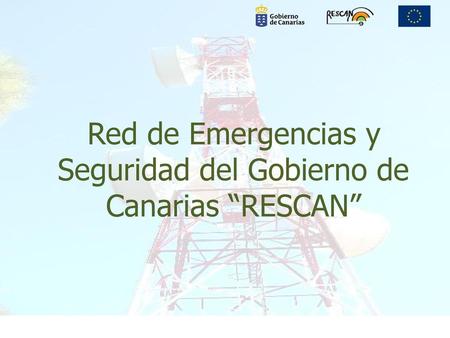 Red de Emergencias y Seguridad del Gobierno de Canarias “RESCAN”