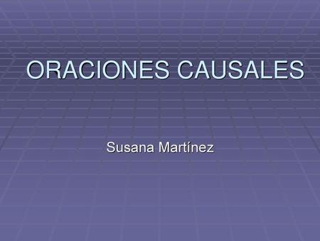 ORACIONES CAUSALES Susana Martínez.