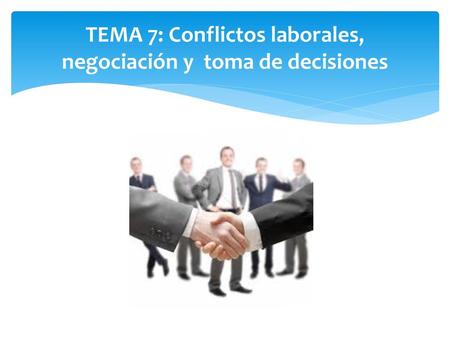 TEMA 7: Conflictos laborales, negociación y toma de decisiones