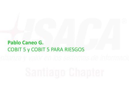 Pablo Caneo G. COBIT 5 y COBIT 5 PARA RIESGOS