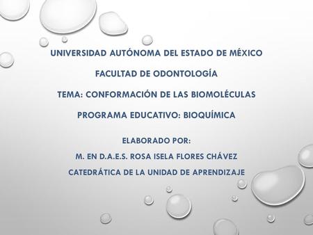Universidad Autónoma del Estado de México Facultad de Odontología Tema: Conformación de las Biomoléculas Programa Educativo: Bioquímica Elaborado por:
