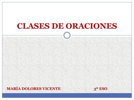 CLASES DE ORACIONES MARÍA DOLORES VICENTE  3º ESO.