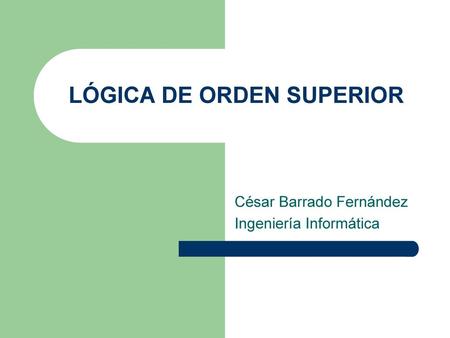 LÓGICA DE ORDEN SUPERIOR
