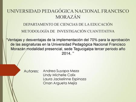 UNIVERSIDAD PEDAGÓGICA NACIONAL FRANCISCO MORAZÁN DEPARTAMENTO DE CIENCIAS DE LA EDUCACIÓN METODOLOGÍA DE INVESTIGACIÓN CUANTITATIVA “Ventajas y desventajas.