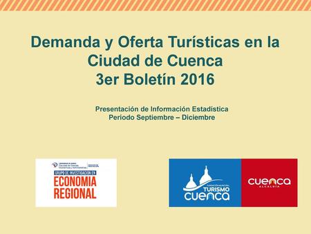 Demanda y Oferta Turísticas en la Ciudad de Cuenca 3er Boletín 2016