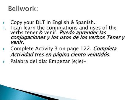 Bellwork: Copy your DLT in English & Spanish.