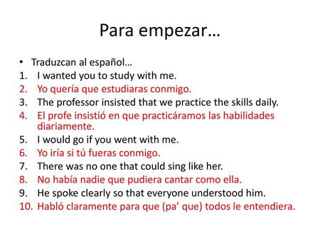 Para empezar… Traduzcan al español… I wanted you to study with me.