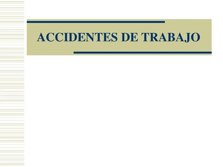 ACCIDENTES DE TRABAJO.