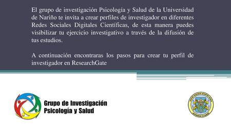 El grupo de investigación Psicología y Salud de la Universidad de Nariño te invita a crear perfiles de investigador en diferentes Redes Sociales Digitales.