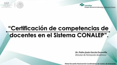 “Certificación de competencias de docentes en el Sistema CONALEP”.