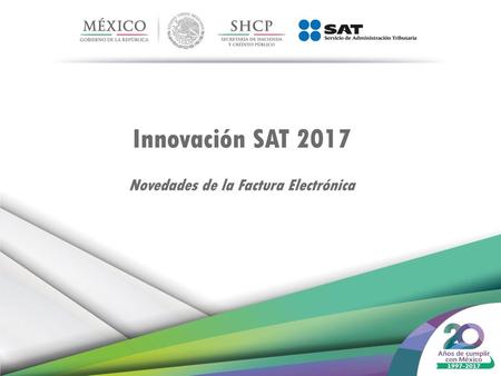 Innovación SAT 2017 Novedades de la Factura Electrónica