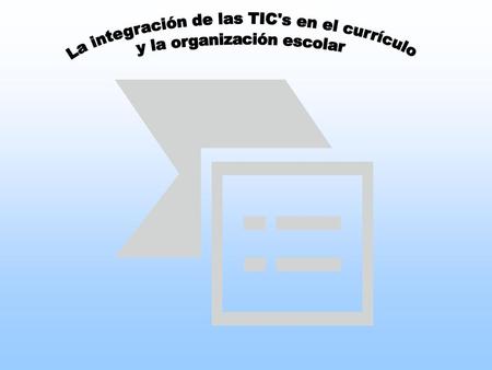 La integración de las TIC's en el currículo y la organización escolar