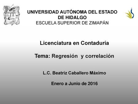 Licenciatura en Contaduría Tema: Regresión y correlación