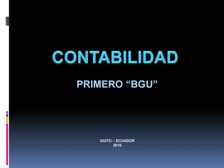 PRIMERO “BGU” QUITO – ECUADOR 2016 CONTABILIDAD.