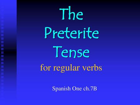 The Preterite Tense for regular verbs
