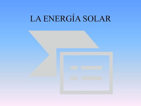 LA ENERGÍA SOLAR.