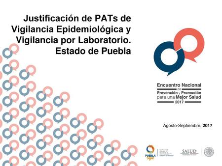 Justificación de PATs de Vigilancia Epidemiológica y Vigilancia por Laboratorio. Estado de Puebla Agosto-Septiembre, 2017.