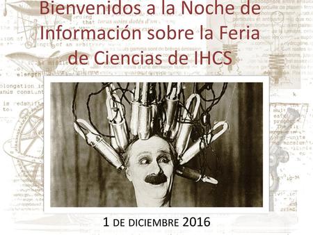 Bienvenidos a la Noche de Información sobre la Feria de Ciencias de IHCS 1 de diciembre 2016.