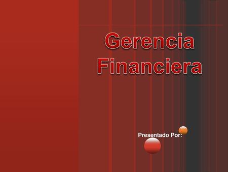 Gerencia Financiera Presentado Por:.