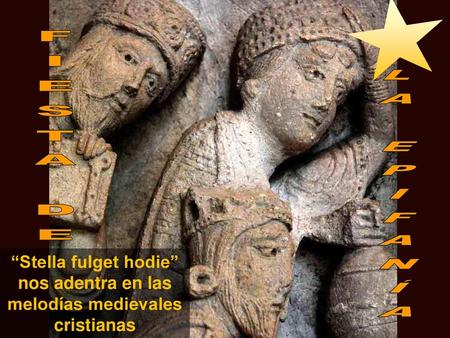 FIESTA DE LA EPIFANÍA “Stella fulget hodie” nos adentra en las melodías medievales cristianas.