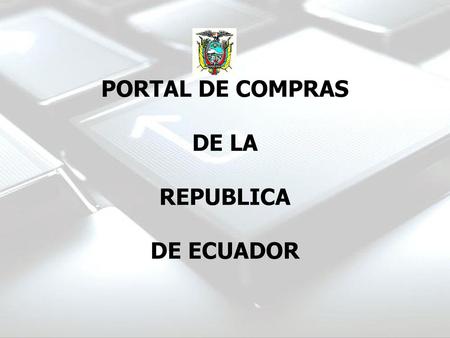 PORTAL DE COMPRAS DE LA REPUBLICA DE ECUADOR.