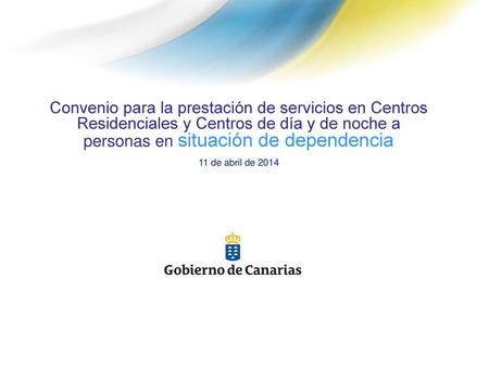 Convenio para la prestación de servicios en Centros Residenciales y Centros de día y de noche a personas en situación de dependencia 11 de abril de 2014.