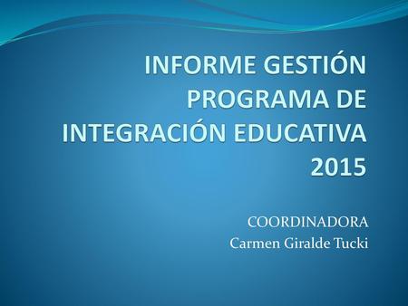 INFORME GESTIÓN PROGRAMA DE INTEGRACIÓN EDUCATIVA 2015