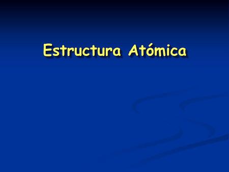 Estructura Atómica.