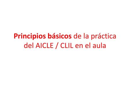 Principios básicos de la práctica del AICLE / CLIL en el aula