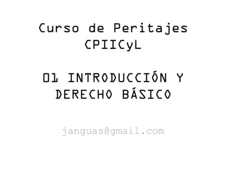 Curso de Peritajes CPIICyL 01 INTRODUCCIÓN Y DERECHO BÁSICO