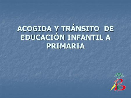 ACOGIDA Y TRÁNSITO DE EDUCACIÓN INFANTIL A PRIMARIA