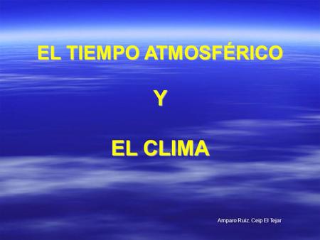 EL TIEMPO ATMOSFÉRICO Y EL CLIMA